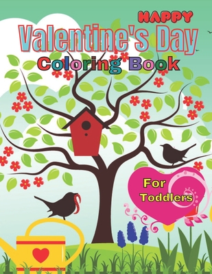Happy Valentine's Day Coloring Book For Toddlers: A Beautiful Coloring Pages Featuring Romantic, Unique and Awesome Valentine's Day Designs for Toddle Cover Image