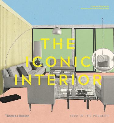 The Iconic Interior: 1900 to the Present By Dominic Bradbury, Richard Powers Cover Image