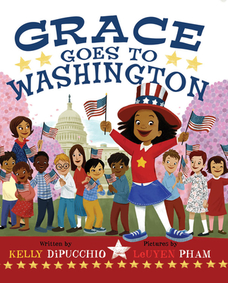 Grace Goes to Washington (Grace for President #2) By Kelly DiPucchio, LeUyen Pham (Illustrator) Cover Image