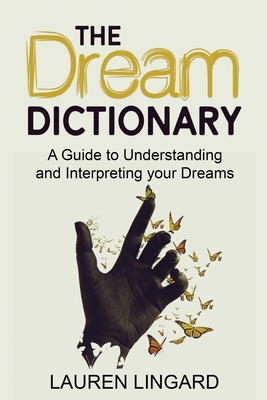 The Dream Dictionary: A Guide to Understanding and Interpreting Your Dreams By Lauren Lingard Cover Image