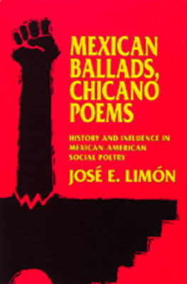Mexican Ballads, Chicano Poems: History and Influence in Mexican-American Social Poetry (The New Historicism: Studies in Cultural Poetics #17)