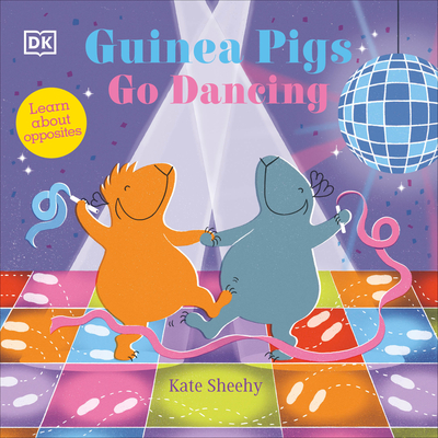 Guinea Pigs Go Dancing: A First Book of Opposites (The Guinea Pigs) By Kate Sheehy Cover Image