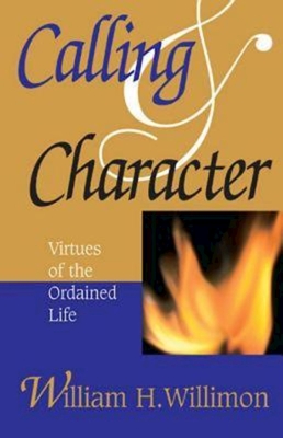 Calling and Character: Virtues of the Ordained Life Cover Image