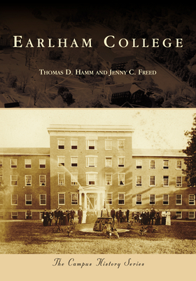 Earlham College (Campus History) By Thomas D. Hamm, Jenny C. Freed Cover Image