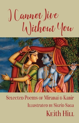 I Cannot Live Without You: Selected Poems of Mirabai and Kabir Cover Image