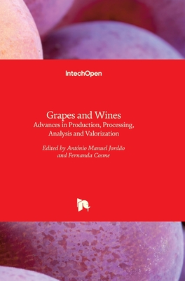 Grapes and Wines: Advances in Production, Processing, Analysis and Valorization By António M. Jordão (Editor), Fernanda Cosme (Editor) Cover Image