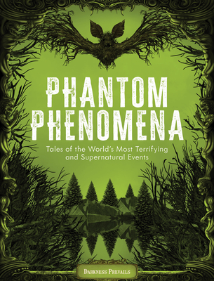 Phantom Phenomena: Tales of the World's Most Terrifying and Supernatural Events Cover Image