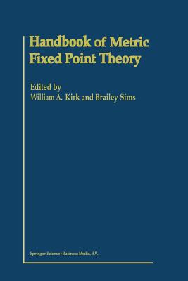 Handbook of Metric Fixed Point Theory By W. a. Kirk (Editor), B. Sims (Editor) Cover Image