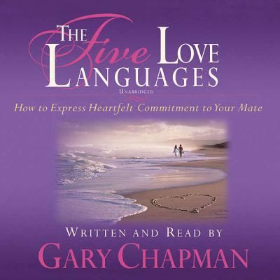 The Five Love Languages: How to Express Heartfelt Commitment to