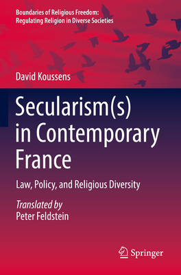 Secularism(s) in Contemporary France: Law, Policy, and Religious Diversity (Boundaries of Religious Freedom: Regulating Religion in Dive)