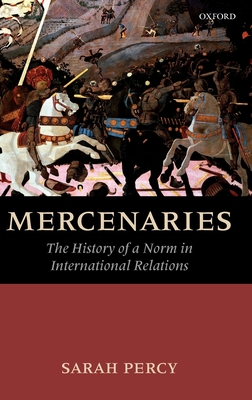 Mercenaries: The History of a Norm in International Relations