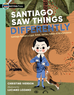 Santiago Saw Things Differently: Santiago Ramón y Cajal, Artist, Doctor, Father of Neuroscience (Curious Minds) Cover Image