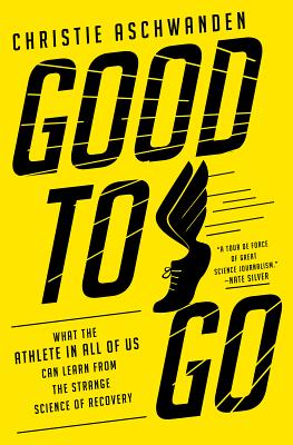 Good to Go: What the Athlete in All of Us Can Learn from the Strange Science of Recovery Cover Image