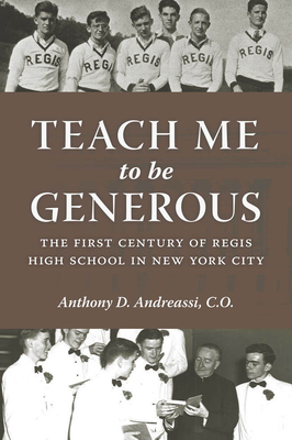 Teach Me to Be Generous: The First Century of Regis High School in New York City Cover Image
