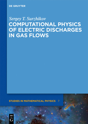 Computational Physics of Electric Discharges in Gas Flows (de Gruyter Studies in Mathematical Physics #7) Cover Image