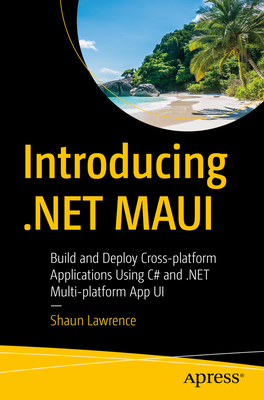 Introducing .Net Maui: Build and Deploy Cross-Platform Applications Using C# and .Net Multi-Platform App Ui Cover Image