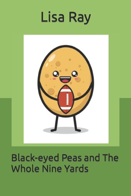 Black-eyed Peas and The Whole Nine Yards By Lisa Ray Cover Image