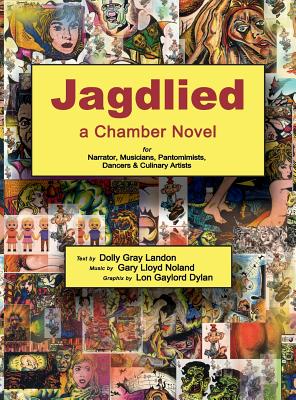 Jagdlied: a Chamber Novel for Narrator, Musicians, Pantomimists, Dancers & Culinary Artists (premium color hardback) Cover Image