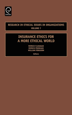 Insurance Ethics for a More Ethical World (Research in Ethical Issues in Organizations #7)