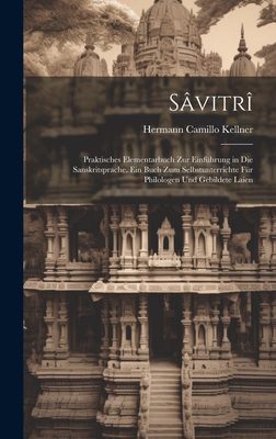 Sâvitrî: Praktisches Elementarbuch Zur Einführung in Die Sanskritsprache. Ein Buch Zum Selbstunterrichte Für Philologen Und Geb Cover Image