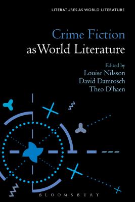 Crime Fiction as World Literature (Literatures as World Literature) By Louise Nilsson (Editor), David Damrosch (Editor), Theo D'Haen (Editor) Cover Image