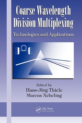 Coarse Wavelength Division Multiplexing: Technologies and Applications (Optical Science and Engineering #127) Cover Image