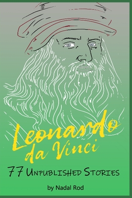 Leonardo da Vinci: 77 Unpublished Stories. The Universal Genius. Nature, Animals and Short Fables. Water, Fire, Earth, Air. Cover Image