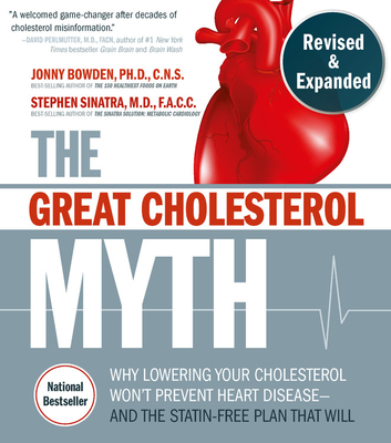 The Great Cholesterol Myth, Revised and Expanded: Why Lowering Your Cholesterol Won't Prevent Heart Disease--and the Statin-Free Plan that Will - National Bestseller Cover Image