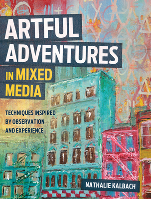 Artful Adventures in Mixed Media: Techniques Inspired by Observation and Experience