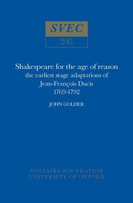 Shakespeare for the Age of Reason: The Earliest Stage Adaptations of Jean-Francois Ducis 1769-1792 (Oxford University Studies in the Enlightenment) Cover Image