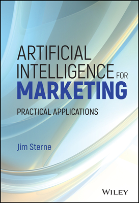 Artificial Intelligence for Marketing: Practical Applications (Wiley and SAS Business)