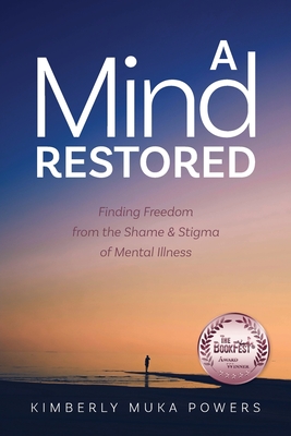 A Mind Restored: Finding Freedom from the Shame and Stigma of Mental Illness Cover Image