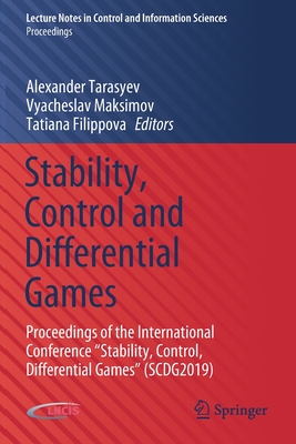 Stability, Control and Differential Games: Proceedings of the International Conference "Stability, Control, Differential Games" (Scdg2019) (Lecture Notes in Control and Information Sciences - Proceedi)