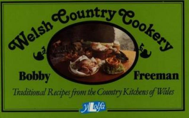 Welsh Country Cookery: Traditional Recipes from the Country Kitchens of Wales By Bobby Freeman Cover Image