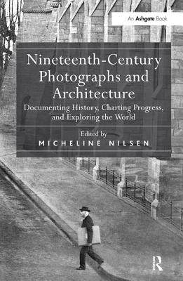 Nineteenth-Century Photographs and Architecture: Documenting History, Charting Progress, and Exploring the World Cover Image