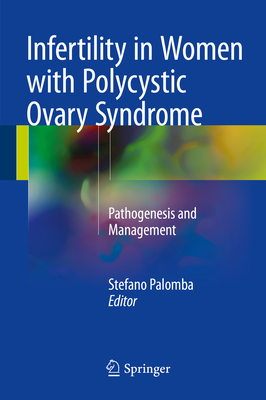 Infertility in Women with Polycystic Ovary Syndrome: Pathogenesis and Management By Stefano Palomba (Editor) Cover Image
