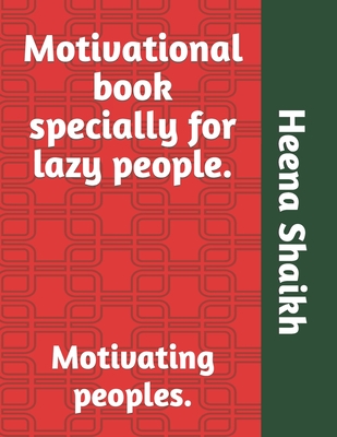 Motivational book specially for lazy people.: Motivating peoples. By Mohd Faiyaz Shaikh, Ayaz Shaikh (Editor), Heena Shaikh Cover Image
