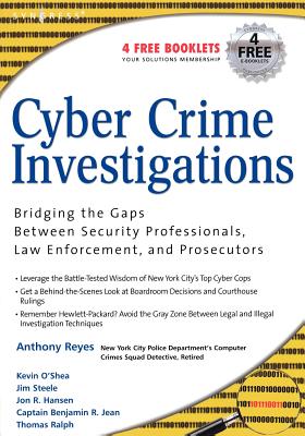 Cyber Crime Investigations: Bridging the Gaps Between Security Professionals, Law Enforcement, and Prosecutors Cover Image