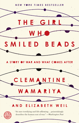 The Girl Who Smiled Beads: A Story of War and What Comes After By Clemantine Wamariya, Elizabeth Weil Cover Image