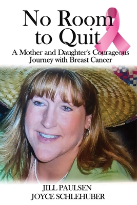No Room to Quit: A Mother and Daughter's Courageous Journey with Breast Cancer Cover Image