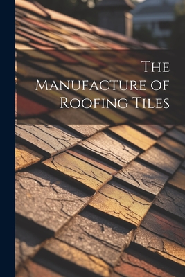 The Manufacture of Roofing Tiles Cover Image
