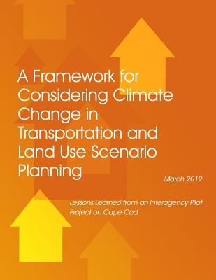 A Framework for Considering Climate Change in Transportation and Land Use Scenario Planning: Lessons Learned from an Interagency Pilot Project on Cape