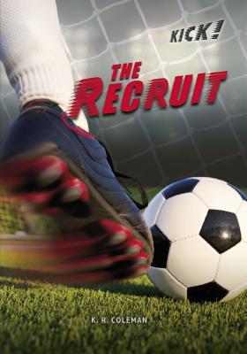 The Recruit (Kick!) By K. R. Coleman Cover Image