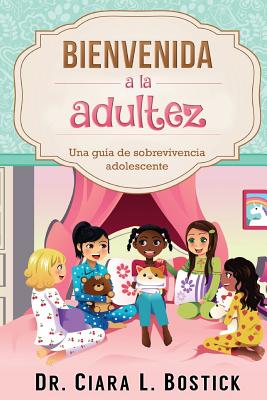 Bienvenida A La Adultez: Una guía de sobrevivencia adolescente By Ciara L. Bostick Cover Image