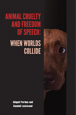 Animal Cruelty and Freedom of Speech: When Worlds Collide (New Directions in the Human-Animal Bond) By Abigail Perdue, Randall Lockwood Cover Image