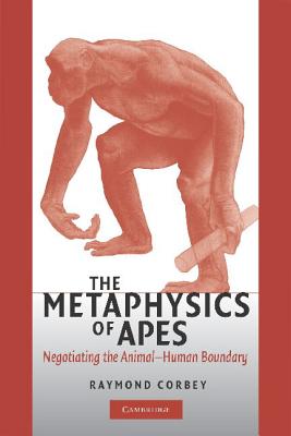 The Metaphysics of Apes: Negotiating the Animal-Human Boundary By Raymond H. a. Corbey Cover Image