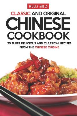 Classic and Original Chinese Cookbook: 25 Super Delicious and