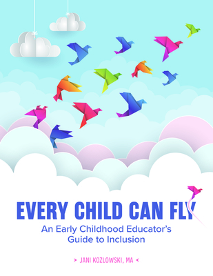 Every Child Can Fly: An Early Childhood Educator's Guide to Inclusion Cover Image