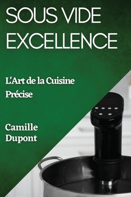 Sous Vide: L'Art de la Cuisson Sous Vide (French Edition): DuPont