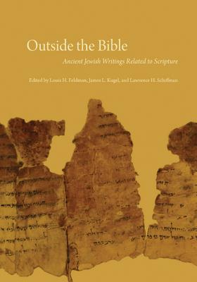 Outside the Bible, 3-volume set: Ancient Jewish Writings Related to Scripture By Louis H. Feldman (Editor), James L. Kugel (Editor), Lawrence H. Schiffman (Editor) Cover Image